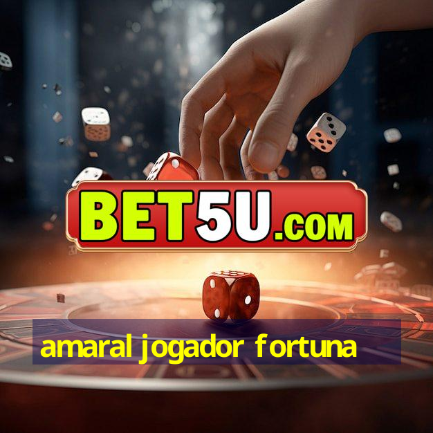 amaral jogador fortuna